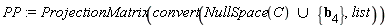 PP := LinearAlgebra:-ProjectionMatrix(convert(`union`(LinearAlgebra:-NullSpace(C), {b[4]}), list))