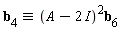 `&equiv;`(b[4], (A-2*I)^2)*b[6]