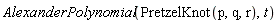 AlexanderPolynomial(PretzelKnot(p, q, r), t)