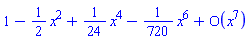 series(1-(1/2)*x^2+(1/24)*x^4-(1/720)*x^6+O(x^7),x,7)