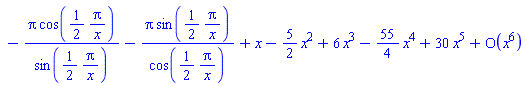 series((-Pi*cos((1/2)*Pi/x)/sin((1/2)*Pi/x)-Pi*sin((1/2)*Pi/x)/cos((1/2)*Pi/x))+x-(5/2)*x^2+6*x^3-(55/4)*x^4+30*x^5+O(x^6),x,6)