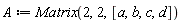 A := Matrix(2, 2, [a, b, c, d])