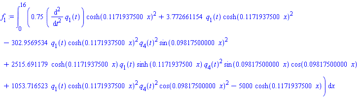 int(.75*(diff(diff(q[1](t), t), t))*cosh(.1171937500*x)^2+3.772661154*q[1](t)*cosh(.1171937500*x)^2-302.9569534*q[1](t)*cosh(.1171937500*x)^2*q[4](t)^2*sin(0.9817500000e-1*x)^2+2515.691179*cosh(.1171937500*x)*q[1](t)*sinh(.1171937500*x)*q[4](t)^2*sin(0.9817500000e-1*x)*cos(0.9817500000e-1*x)+1053.716523*q[1](t)*cosh(.1171937500*x)^2*q[4](t)^2*cos(0.9817500000e-1*x)^2-5000*cosh(.1171937500*x), x = 0 .. 16)