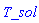 T_sol
