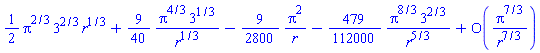(1/2)*Pi^(2/3)*3^(2/3)*r^(1/3)+(9/40)*Pi^(4/3)*3^(1/3)/r^(1/3)-(9/2800)*Pi^2/r-(479/112000)*Pi^(8/3)*3^(2/3)/r^(5/3)+O(Pi^(7/3)/r^(7/3))