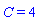 C = 4