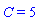 C = 5