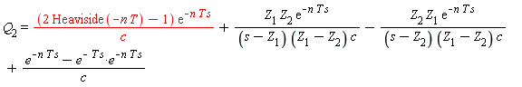 Q[2] = (2*Heaviside(-n*T)-1)*exp(-n*T*s)/c+Z[1]*Z[2]*exp(-n*T*s)/((s-Z[1])*(Z[1]-Z[2])*c)-Z[2]*Z[1]*exp(-n*T*s)/((s-Z[2])*(Z[1]-Z[2])*c)+(e^(-n*T*s)-e^(-T*s)*e^(-n*T*s))/c