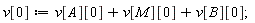 v[0] := v[A][0]+v[M][0]+v[B][0];