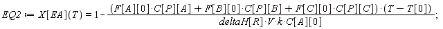 EQ2 := X[EA](T) = 1-(C[P][A]*F[A][0]+C[P][B]*F[B][0]+C[P][C]*F[C][0])*(T-T[0])/(deltaH[R]*V*k*C[A][0]);