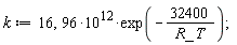 k := 16, 96*10^12*exp(-32400/(R_*T));