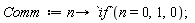 Comm := proc (n) options operator, arrow; `if`(n = 0, 1, 0) end proc;