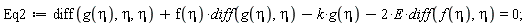 Eq2 := diff(g(eta), eta, eta)+f(eta)*(diff(g(eta), eta))-k*g(eta)-2*E*(diff(f(eta), eta)) = 0;