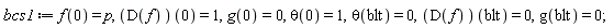 bcs1 := f(0) = p, (D(f))(0) = 1, g(0) = 0, theta(0) = 1, theta(blt) = 0, (D(f))(blt) = 0, g(blt) = 0;