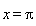 x = Pi