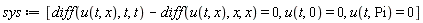 sys := [diff(u(t, x), t, t)-(diff(u(t, x), x, x)) = 0, u(t, 0) = 0, u(t, Pi) = 0]