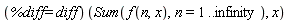 (%diff = diff)(Sum(f(n, x), n = 1 .. infinity), x)