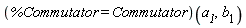 (%Commutator = Commutator)(a__1, b__1)