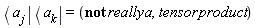 Bra(b, j)*Bra(b, k) = (not really*a, Typesetting[delayDotProduct](tensor, product, true))