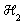 `&Hscr;`[2]
