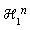 `#msubsup(mi("&Hscr;",fontstyle = "normal"),mn("1"),mi("n"))`