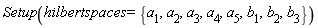 Setup(hilbertspaces = {a__1, a__2, a__3, a__4, a__5, b__1, b__2, b__3})