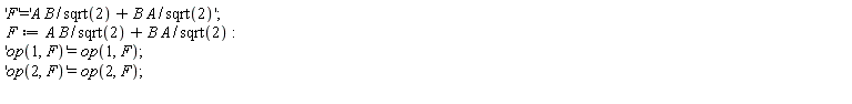'F' = 'A*B/sqrt(2)+A*B/sqrt(2)'; F := A*B/sqrt(2)+A*B/sqrt(2); 'op(1, F)' = op(1, F); 'op(2, F)' = op(2, F)