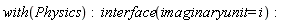 with(Physics); interface(imaginaryunit = i)