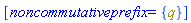[noncommutativeprefix = {q}]