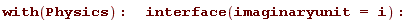 with(Physics); interface(imaginaryunit = I)