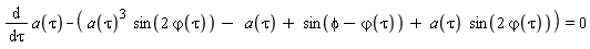 diff(a(tau), tau)-a(tau)^3*sin(2*`&varphi;`(tau))+a(tau)-sin(phi-`&varphi;`(tau))-a(tau)*sin(2*`&varphi;`(tau)) = 0