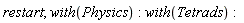 restart; with(Physics); with(Tetrads)
