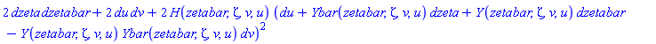 2*dzeta*dzetabar+2*du*dv+2*H(zetabar, zeta, v, u)*(du+Ybar(zetabar, zeta, v, u)*dzeta+Y(zetabar, zeta, v, u)*dzetabar-Y(zetabar, zeta, v, u)*Ybar(zetabar, zeta, v, u)*dv)^2