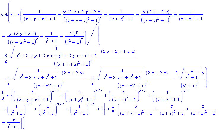 sub(w = -(1/((x+y+z)^2+1)-y*(2*x+2*y+2*z)/((x+y+z)^2+1)^2+1/((x+y)^2+1)-y*(2*x+2*y)/((x+y)^2+1)^2+1/((y+z)^2+1)-y*(2*y+2*z)/((y+z)^2+1)^2+1/(y^2+1)-2*y^2/(y^2+1)^2)/(-(3/2)*(1/(x^2+2*x*y+2*x*z+y^2+2*y*z+z^2+1))^(1/2)*(2*x+2*y+2*z)/((x+y+z)^2+1)^2-(3/2)*(1/(x^2+2*x*y+y^2+1))^(1/2)*(2*x+2*y)/((x+y)^2+1)^2-(3/2)*(1/(y^2+2*y*z+z^2+1))^(1/2)*(2*y+2*z)/((y+z)^2+1)^2-3*(1/(y^2+1))^(1/2)*y/(y^2+1)^2), (1/8)*w*{(1/((x+y+z)^2+1))^(3/2)+(1/((x+y)^2+1))^(3/2)+(1/((x+z)^2+1))^(3/2)+(1/((y+z)^2+1))^(3/2)+(1/(x^2+1))^(3/2)+(1/(y^2+1))^(3/2)+(1/(z^2+1))^(3/2)+1}+(1/8)*{x/((x+y+z)^2+1)+x/((x+y)^2+1)+x/((x+z)^2+1)+x/(x^2+1)})