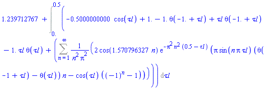 1.239712767+Int(-.5000000000*cos(tau1)+1.-1.*Heaviside(-1.+tau1)+tau1*Heaviside(-1.+tau1)-1.*tau1*Heaviside(tau1)+Sum(2*cos(1.570796327*n)*exp(-Pi^2*n^2*(.5-tau1))*(Pi*sin(n*Pi*tau1)*(Heaviside(-1+tau1)-Heaviside(tau1))*n-cos(tau1)*((-1)^n-1))/(n^2*Pi^2), n = 1 .. infinity), tau1 = 0. .. .5)
