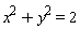 x^2+y^2 = 2