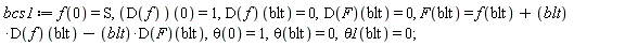 bcs1 := f(0) = S, (D(f))(0) = 1, (D(f))(blt) = 0, (D(F))(blt) = 0, F(blt) = f(blt)+blt*(D(f))(blt)-blt*(D(F))(blt), theta(0) = 1, theta(blt) = 0, theta1(blt) = 0;