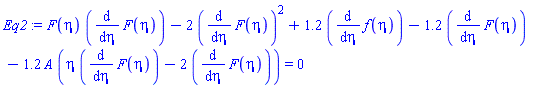 F(eta)*(diff(F(eta), eta))-2*(diff(F(eta), eta))^2+1.2*(diff(f(eta), eta))-1.2*(diff(F(eta), eta))-1.2*A*(eta*(diff(F(eta), eta))-2*(diff(F(eta), eta))) = 0