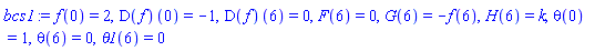 f(0) = 2, (D(f))(0) = -1, (D(f))(6) = 0, F(6) = 0, G(6) = -f(6), H(6) = k, theta(0) = 1, theta(6) = 0, theta1(6) = 0