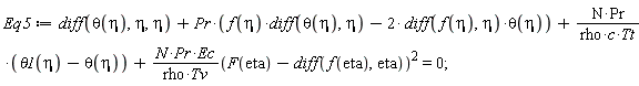 Eq5 := diff(theta(eta), eta, eta)+Pr*(f(eta)*(diff(theta(eta), eta))-2*(diff(f(eta), eta))*theta(eta))+N*Pr*(theta1(eta)-theta(eta))/(rho*c*Tt)+N*Pr*Ec*(F(eta)-(diff(f(eta), eta)))^2/(rho*Tv) = 0;