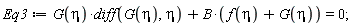 Eq3 := G(eta)*(diff(G(eta), eta))+B*(f(eta)+G(eta)) = 0;