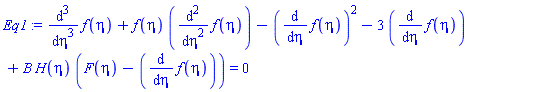diff(diff(diff(f(eta), eta), eta), eta)+f(eta)*(diff(diff(f(eta), eta), eta))-(diff(f(eta), eta))^2-3*(diff(f(eta), eta))+B*H(eta)*(F(eta)-(diff(f(eta), eta))) = 0