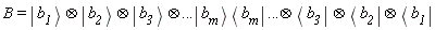 B = `&otimes;`(`&otimes;`(Ket(a__1), Ket(a__2)), Ket(a__3))*Ket(a__n)*Bra(a__n) .. `&otimes;`(Bra(a__3))*`&otimes;`(Bra(a__2), Bra(a__1))