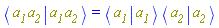 Physics:-Bracket(Physics:-Bra(Physics:-`*`(a__1, a__2)), Physics:-Ket(Physics:-`*`(a__1, a__2))) = Physics:-Bracket(Physics:-Bra(a__1), Physics:-Ket(a__1))*Physics:-Bracket(Physics:-Bra(a__2), Physics:-Ket(a__2))