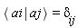 Bracket(Bra(ai), Ket(aj)) = `&delta;__ij`