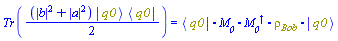 Tr((1/2)*(abs(b)^2+abs(a)^2)*Physics:-`*`(Physics:-Ket(q0), Physics:-Bra(q0))) = Physics:-`.`(Physics:-Bra(q0), M__0, Physics:-Dagger(M__0), rho__Bob, Physics:-Ket(q0))