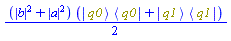 (1/2)*(abs(b)^2+abs(a)^2)*(Physics:-`*`(Physics:-Ket(q0), Physics:-Bra(q0))+Physics:-`*`(Physics:-Ket(q1), Physics:-Bra(q1)))