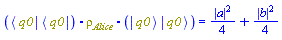 Physics:-`.`(Physics:-`*`(Physics:-Bra(q0), Physics:-Bra(q0)), rho__Alice, Physics:-`*`(Physics:-Ket(q0), Physics:-Ket(q0))) = (1/4)*abs(a)^2+(1/4)*abs(b)^2
