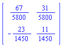 Matrix(2, 2, {(1, 1) = 67/5800, (1, 2) = 31/5800, (2, 1) = -23/1450, (2, 2) = 11/1450})
