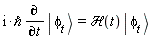 "i*`&hbar;` (&PartialD;)/(&PartialD;t) | phi[t] >=`&Hscr;`(t) | phi[t] >"